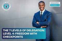The 7 Levels of Delegation - Level 4: Freedom With Checkpoints