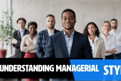 Understanding Managerial Styles