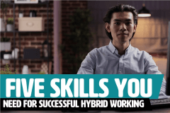 Five Skills You Need For Successful Hybrid Working