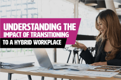 Understanding The Impact Of Transitioning To A Hybrid Workplace