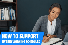 How To Support Hybrid Working Schedules