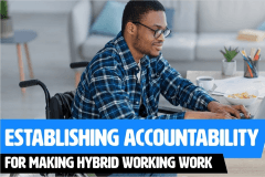 Establishing Accountability For Making Hybrid Working Work