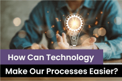 How Can Technology Make Our Processes Easier?
