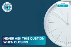 Never Ask This Question When Closing