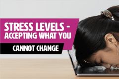 Stress Levels - Accepting What Your Cannot Change