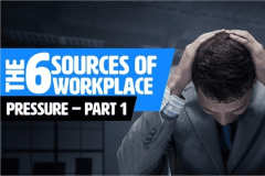 The 6 Sources Of Workplace Pressure - Part 1