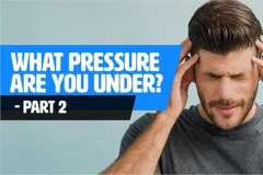 What Pressure Are You Under? - Part 2