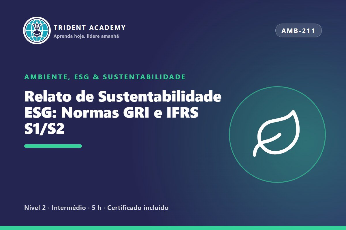 Relato de Sustentabilidade ESG: Normas GRI e IFRS S1/S2