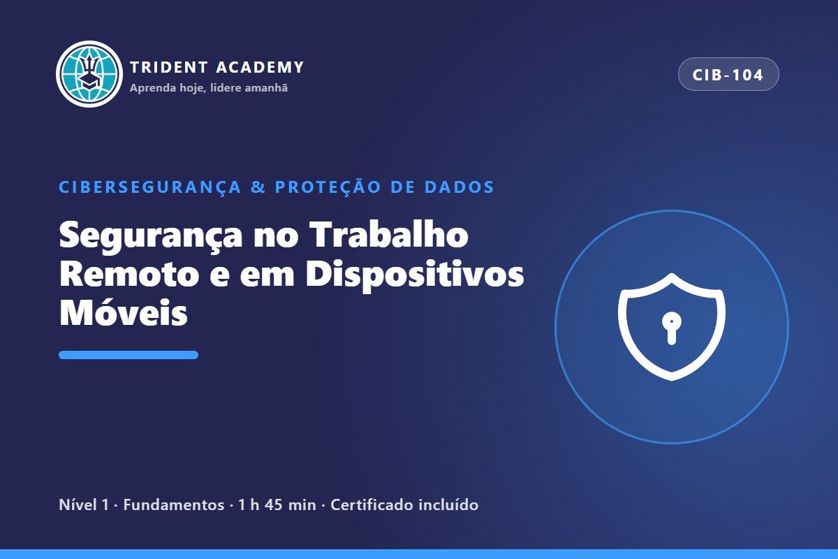 Segurança no Trabalho Remoto e em Dispositivos Móveis