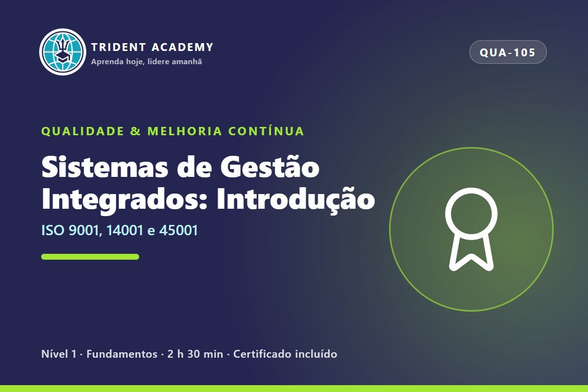 Sistemas de Gestão Integrados: Introdução (ISO 9001, 14001 e 45001)